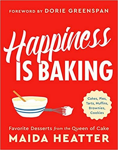 Happiness Is Baking Cakes Pies Tarts Muffins Brownies Cookies Favorite Desserts From The Queen Of Cake Maida Heatter