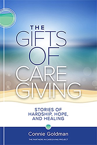 The Gifts Of Caregiving Connie Goldman