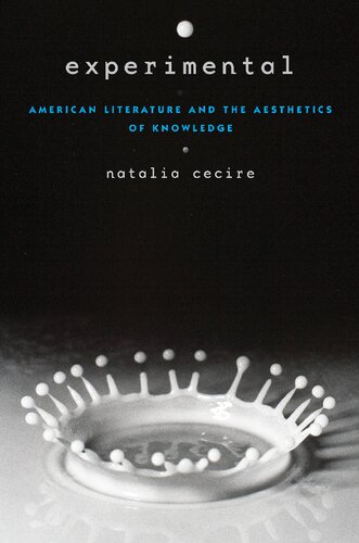Experimental American Literature And The Aesthetics Of Knowledge Natalia Aki Cecire