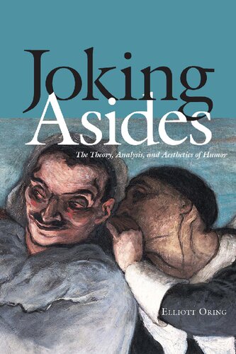Joking Asides The Theory Analysis And Aesthetics Of Humor Elliott Oring