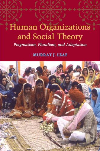 Human Organizations And Social Theory Pragmatism Pluralism And Adaptation Murray J Leaf