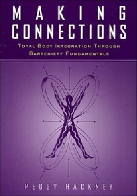 Making Connections Total Body Integration Through Bartenieff Fundamentals 2020th Edition Peggy Hackney