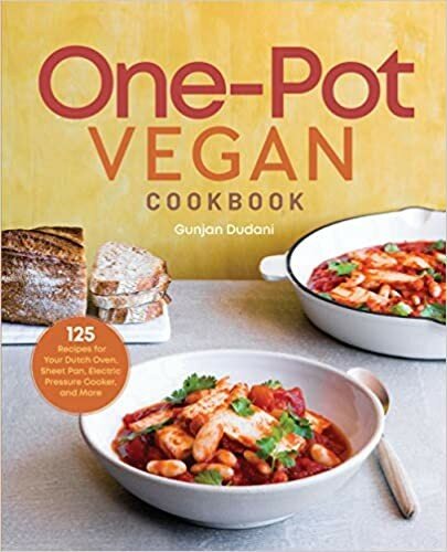 Onepot Vegan Cookbook 125 Recipes For Your Dutch Oven Sheet Pan Electric Pressure Cooker And More Gunjan Dudani