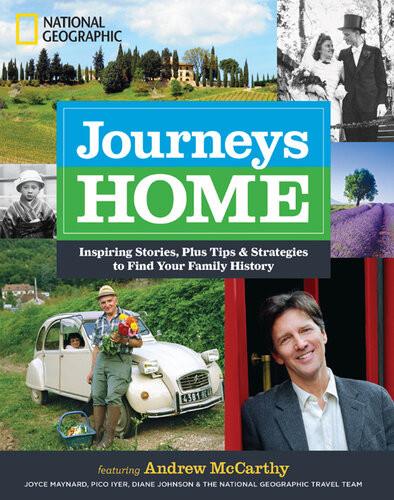 Journeys Home Inspiring Stories Plus Tips And Strategies To Find Your Family History Andrew Mccarthy National Geographic Travl Team
