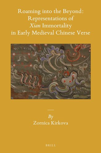 Roaming Into The Beyond Representations Of Xian Immortality In Early Medieval Chinese Verse Zornica Kirkov