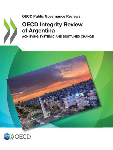 Oecd Public Governance Reviews Oecd Integrity Review Of Argentina Achieving Systemic And Sustained Change Organization For Economic
