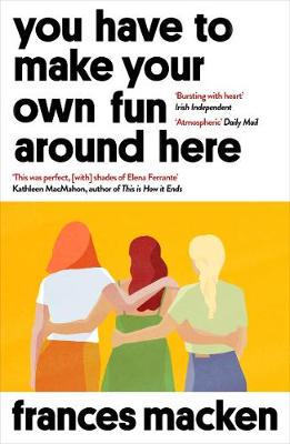 You Have To Make Your Own Fun Around Here Frances Macken