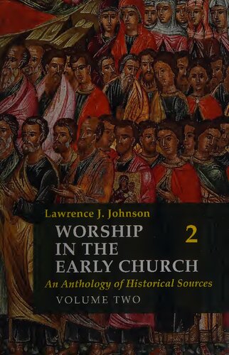 Worship In The Early Church An Anthology Of Historical Sources Volume Two Vol 2 Lawrence J Johnson