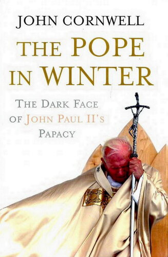 The Pope In Winter The Dark Face Of John Paul Iis Papacy John Cornwell