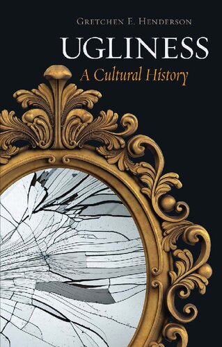 Ugliness A Cultural History Gretchen E Henderson