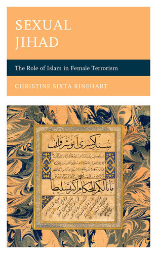 Sexual Jihad The Role Of Islam In Female Terrorism Christine Sixta Rinehart
