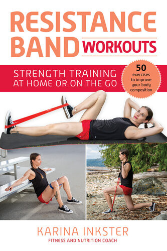 Resistance Band Workouts 50 Exercises For Strength Training At Home Or On The Go Karina Inkster