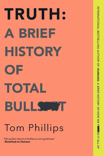 Truth A Brief History Of Total Bullsht Tom Phillips