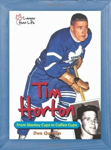 Tim Horton From Stanley Cups To Coffee Cups David Quinlan