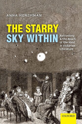 The Starry Sky Within Astronomy And The Reach Of The Mind In Victorian Literature Anna Henchman