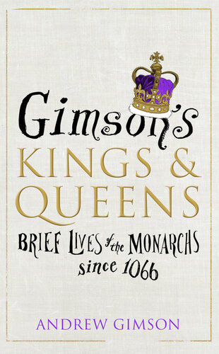 Gimsons Kings And Queens Brief Lives Of The Monarchs Since 1066 Andrew Gimson