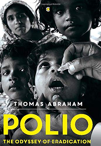 Polio The Odyssey Of Eradication Thomas Abraham Abraham Thomas