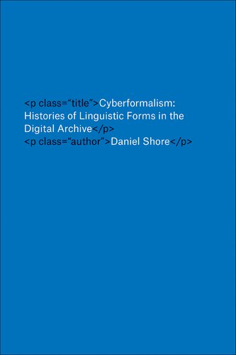 Cyberformalism Histories Of Linguistic Forms In The Digital Archive Daniel Shore