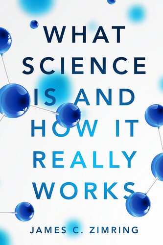 What Science Is And How It Really Works James C Zimring