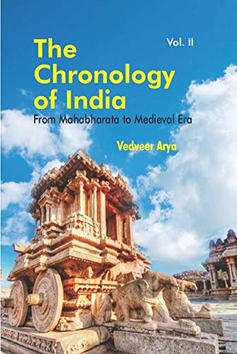The Chronology Of India From Mahabharata To Medieval Era Vedveer Arya