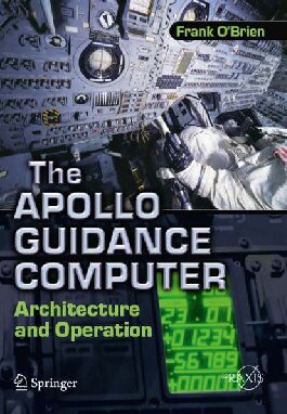 The Apollo Guidance Computer Architecture And Operation Springerpraxis Books In Space Exploration 1st Edition Frank Obrien