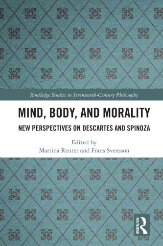 Mind Body And Morality New Perspectives On Descartes And Spinoza Hardcover Martina Reuter Frans Svensson Eds