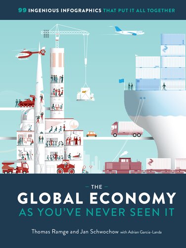 The Global Economy As Youve Never Seen It 99 Ingenious Infographics That Put It All Together English Language Edition Jan Schwochow Thomas Ramge Adrian Garcialanda