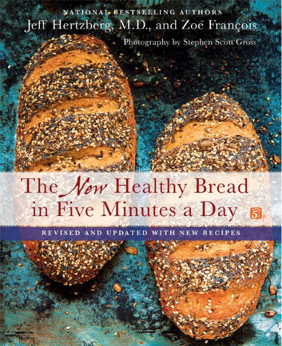 The New Healthy Bread In Five Minutes A Day Revised And Updated With New Recipes Jeff Hertzberg