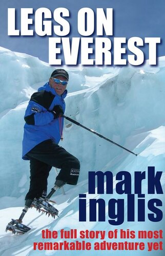 Legs On Everest The Full Story Of His Most Remarkable Adventure Yet Mark Inglis