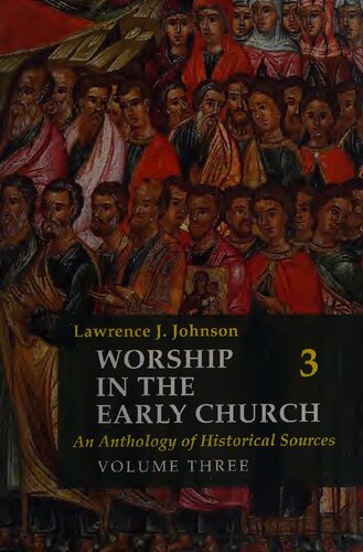 Worship In The Early Church An Anthology Of Historical Sources Volume Three Vol 3 Lawrence J Johnson