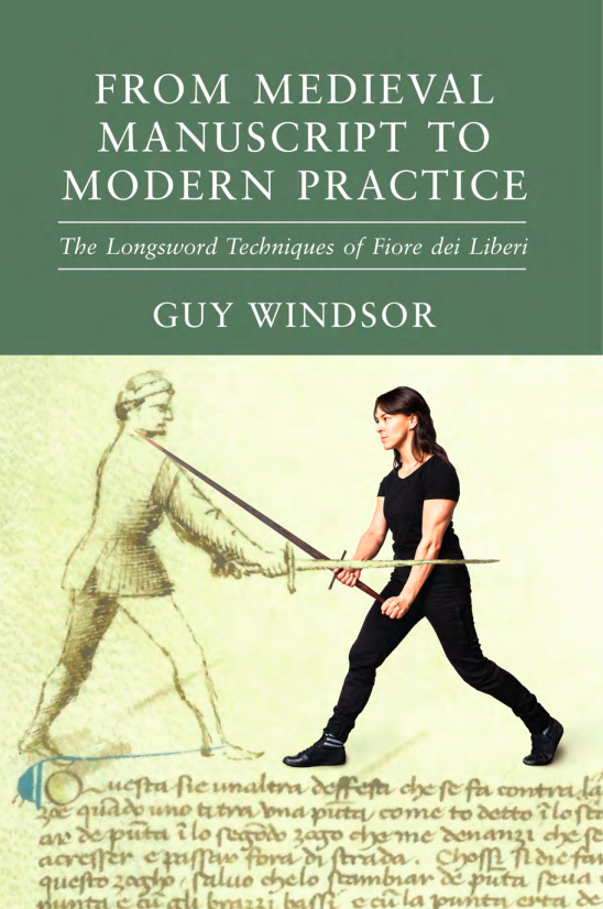 From Medieval Manuscript To Modern Practice The Longsword Techniques Of Fiore Dei Liberi Guy Windsor