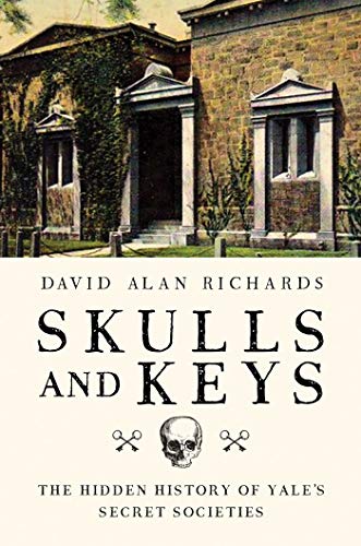 Skulls And Keys The Hidden History Of Yales Secret Societies David Alan Richards Richards