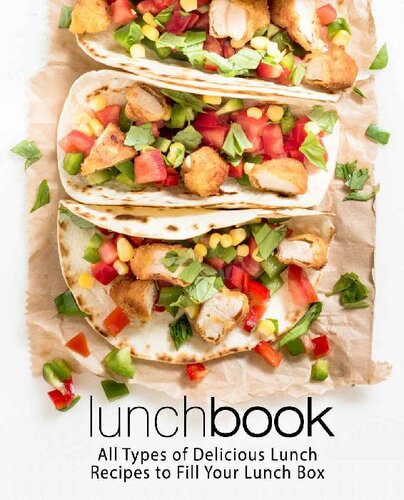 Lunch Book All Types Of Delicious Lunch Recipes To Fill Your Lunch Box 2nd Edition Booksumo Press
