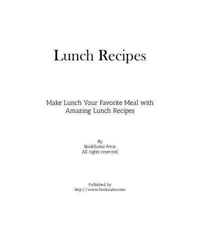 Lunch Recipes Make Lunch Your Favorite Meal With Amazing Lunch Recipes 2nd Edition Booksumo Press