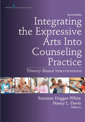 Integrating The Expressive Arts Into Counseling Practice Second Edition Theorybased Interventions 2nd Edition Suzanne Deggeswhite Nancy L Davis