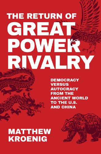 The Return Of Great Power Rivalry Democracy Versus Autocracy From The Ancient World To The Us And China Matthew Kroenig