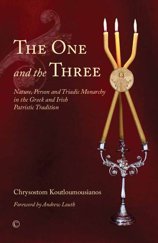 The One And The Three Nature Person And Triadic Monarchy In The Greek And Irish Patristic Tradition 1st Edition Chrysostom Koutloumousianos