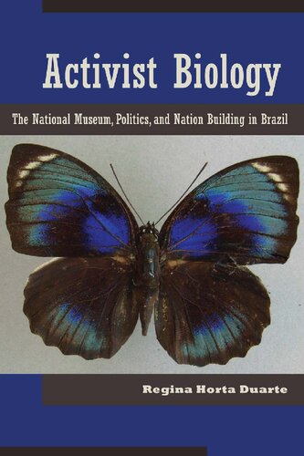 Activist Biology The National Museum Politics And Nation Building In Brazil Regina Horta Duarte