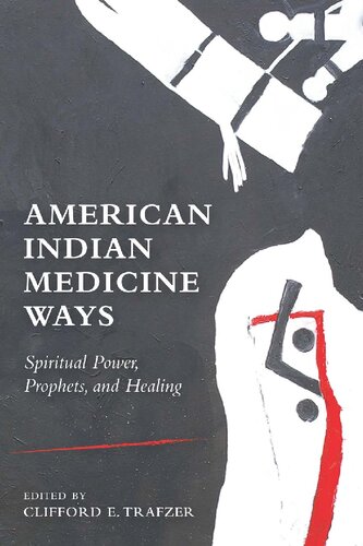 American Indian Medicine Ways Spiritual Power Prophets And Healing Clifford E Trafzer