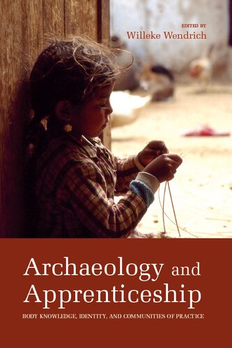 Archaeology And Apprenticeship Body Knowledge Identity And Communities Of Practice Willeke Wendrich