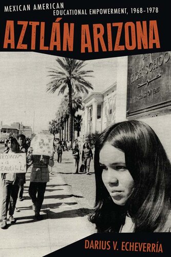 Aztln Arizona Mexican American Educational Empowerment 19681978 Darius V Echeverra