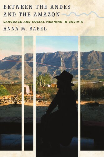 Between The Andes And The Amazon Language And Social Meaning In Bolivia Anna M Babel