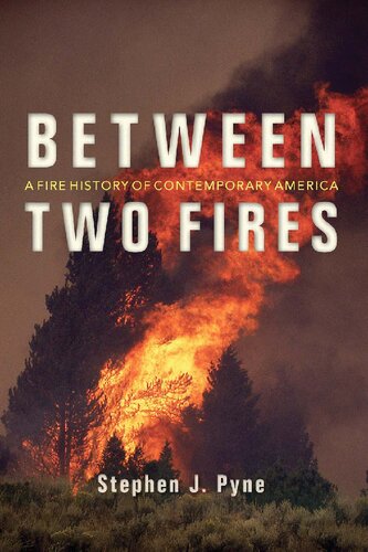 Between Two Fires A Fire History Of Contemporary America Stephen J Pyne
