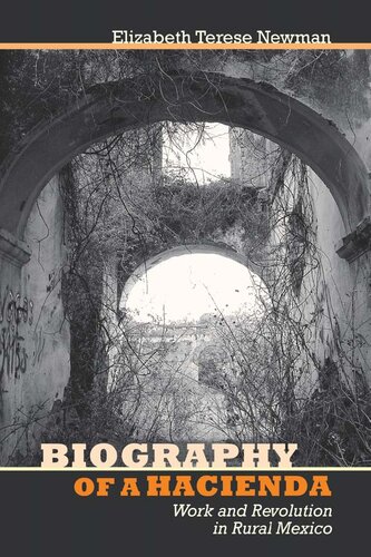 Biography Of A Hacienda Work And Revolution In Rural Mexico Elizabeth Terese Newman