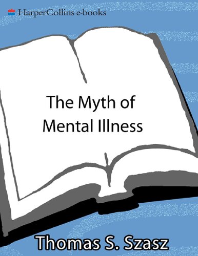 Thomas S Szasz The Myth Of Mental Illness Foundations Of A Theory Of Personal Conduct Harper Collins Ebooks 2014 Thomas S Szasz