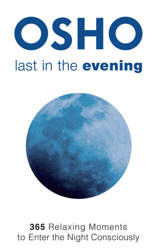 Last In The Evening 365 Relaxing Moments To Enter The Night Consciously Osho