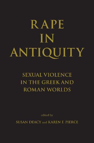 Rape In Antiquity Sexual Violence In The Greek And Roman Worlds 2nd Edition Karen F Pierce
