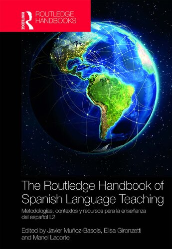 The Routledge Handbook Of Spanish Language Teaching Metodologas Contextos Y Recursos Para La Enseanza Del Espaol L2 1st Edition Javier Muozbasols Editor