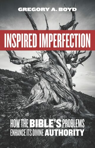 Inspired Imperfection How The Bibles Problems Enhance Its Divine Authority Gregory A Boyd