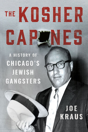 The Kosher Capones A History Of Chicagos Jewish Gangsters Joe Kraus